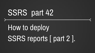 SSRS Deploying Reports Part 42 [upl. by Alaunnoif]