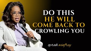 Oprah Winfrey  Do This He Will Come Back To Crawling You  Oprah Winfrey Best Motivational Speech [upl. by Assili692]