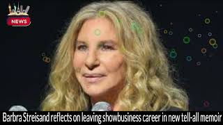 Barbra Streisands Revelations Leaving Showbusiness and More  Memoir Highlights [upl. by Rehpetsirhc111]