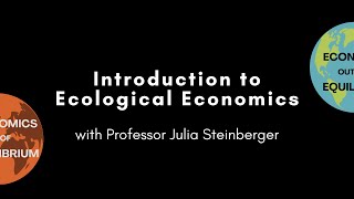 Introduction to Ecological Economics with Professor Julia Steinberger [upl. by Akierdna931]