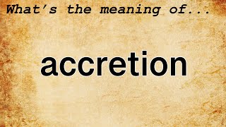 Accretion Meaning  Definition of Accretion [upl. by Ahsiram]