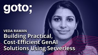 Building Practical CostEfficient GenAI Solutions Using Serverless • Veda Raman • GOTO 2023 [upl. by Haramat]