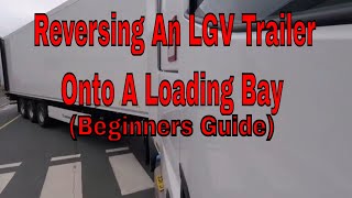 Reversing an LGV Trailer onto a Loading Bay  Beginners Guide [upl. by Adnamahs554]