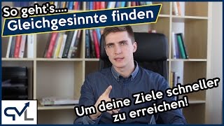 So findest du Gleichgesinnte für deine Ziele um sie schneller zu erreichen [upl. by Ahsikin]