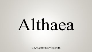 How To Say Althaea [upl. by Gninnahc568]