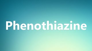 Phenothiazine  Medical Meaning and Pronunciation [upl. by Nomelihp526]