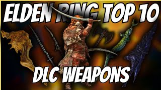 Elden Ring  The Top 10 BEST DLC Weapons [upl. by Heinrik]