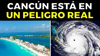 Por Esta Razón CANCÚN Está En Un Peligro Real [upl. by Piers]