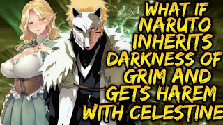 What if Naruto inherits darkness of grim and Getsto harem with Celestine  PART 1 [upl. by Gabbert377]