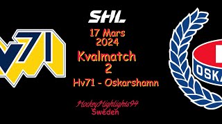 SHL KVAL  HV71 VS OSKARSHAMN  17 MARS 2024  HIGHLIGHTS  SHL [upl. by Ilenna]