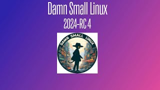 Whats New in Damn Small Linux 2024rc4 [upl. by Airpac]