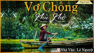 Truyện Tiểu Thuyết Hay  VỢ CHỒNG KHÙ KHỜ Phần Cuối  Truyện Tiểu Thuyết Tâm Lý Xã Hội [upl. by Attena]