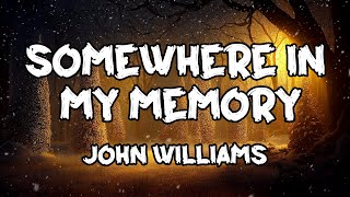 John Williams  Somewhere In My Memory Lyrics [upl. by Aeriela851]