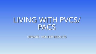 Living with PVCsPACs  Holter Update 7 [upl. by Zackariah]