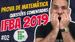 IFBA 2020 Revisão de MATEMÁTICA – Resolução da prova IFBA 2019 Parte 02 de 02 [upl. by Aurthur]