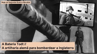 A Bateria Todt – A artilharia alemã para bombardear a Inglaterra [upl. by Annadroj]