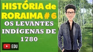 HISTÓRIA DE RORAIMA  6  Os levantes indígenas de 1780 [upl. by Lyndes435]