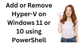 How to Add or Remove HyperV on Windows 11 or 10 using PowerShell [upl. by Ijan]