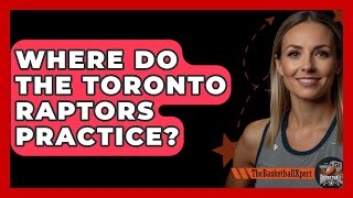 Where Do The Toronto Raptors Practice  The Basketball Xpert [upl. by Algar]