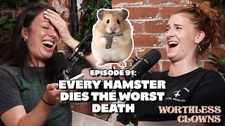 Every Hamster Dies the Worst Death  Worthless Clowns Podcast [upl. by Annaoj]