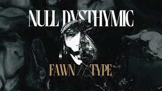 Null Dysthymic  Fawn  Type EP [upl. by Lancelle]