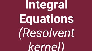 Resolvent Kernel [upl. by Stieglitz]