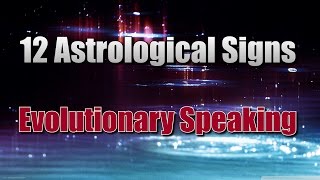 Spirituality  Astrology  12 Signs  An Evolutionary Astrology perspective [upl. by Montfort24]