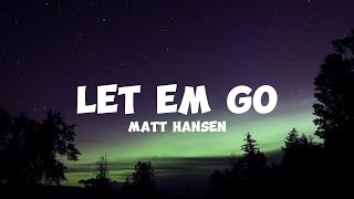 Matt Hansen  LET EM GO Lyrics [upl. by Ultun533]