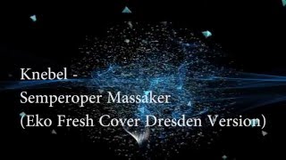 Knebel  Semperoper Massaker Eko Fresh Domplatten Massaker Cover Dresden Version [upl. by Bertasi]