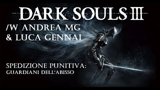 Dark Souls III  Spedizione punitiva Guardiani dellAbisso w Andrea MG amp Luca Gennai [upl. by Ecyned]