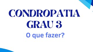 Condropatia grau 3 O que fazer Tem tratamento [upl. by Aivata]