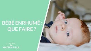 Bébé enrhumé  que faire   La Maison des maternelles LMDM [upl. by Sunny]