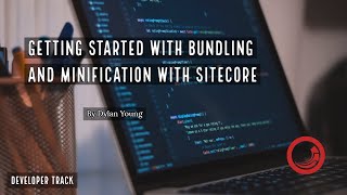 Getting Started with Bundling and Minification with Sitecore [upl. by Kravits]