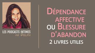 Podcast DEPENDANCE AFFECTIVE et sentiment dABANDON  2 livres utiles [upl. by Hasty]