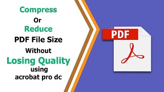 How to Compress PDF File size without losing quality in Adobe Acrobat Pro DC [upl. by Enirok65]