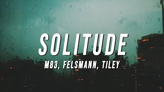 M83  Solitude Felsmann  Tiley Reinterpretation Lyrics [upl. by Nnailuj637]