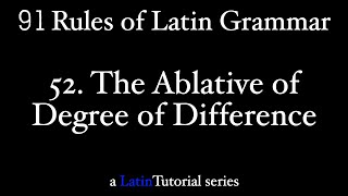 Rule 52 The Ablative of Degree of Difference [upl. by Mitran220]