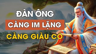 Cổ nhân dạy  Đàn ông càng IM LẶNG càng GIÀU CÓ  Triết Lý Cuộc Sống  Lời Dạy Cổ Nhân [upl. by Alesiram160]