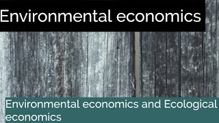 Environmental economics Environmental economics and Ecological economics [upl. by Jefferson291]