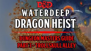 Dungeon Masters Guide To Waterdeep Dragon Heist  Chapter 2  Trollskull Alley [upl. by Idrahs]