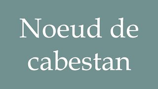 How to Pronounce Noeud de cabestan Clove Knot Correctly in French [upl. by Adia]