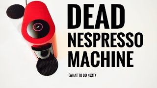 NESPRESSO COFFEE MACHINE DEAD WHAT TO DO NEXT [upl. by Shimberg846]