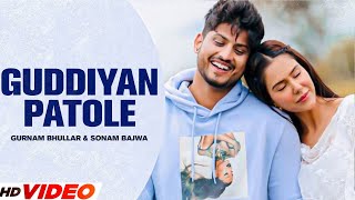 Guddiyan Patole Full Video  Gurnam Bhullar amp Sonam Bajwa  Latest Punjabi Songs  Romantic Song [upl. by Bennink]