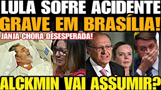 Urgente LULA SOFRE ACIDENTE GRAVE EM BRASÍLIA JANJA CHORA DESESPERADA ALCKMIN VAI ASSUMIR [upl. by Wooldridge]