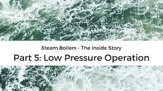 Steam boiler operation  the inside story 5 low pressure operation [upl. by Harrod]