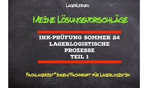 IHKPrüfung Lagerlogistische Prozesse I Meine Lösungsvorschläge I Teil 1 Sommer 24 [upl. by Pepin]