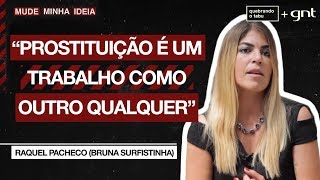 A prostituição deve ser regulamentada como profissão  Bruna Surfistinha  Mude Minha Ideia [upl. by Ranice]