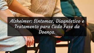 Alzheimer Sintomas Diagnóstico e Tratamento para Cada Fase da Doença [upl. by Adnhoj]