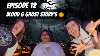 Episode 12 Blood amp Ghost Story’s [upl. by Ygiaf]