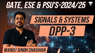 GATE ESE amp PSUs  202425  Signals amp Systems DPP  3  Manoj Singh Chauhan [upl. by Luigi]